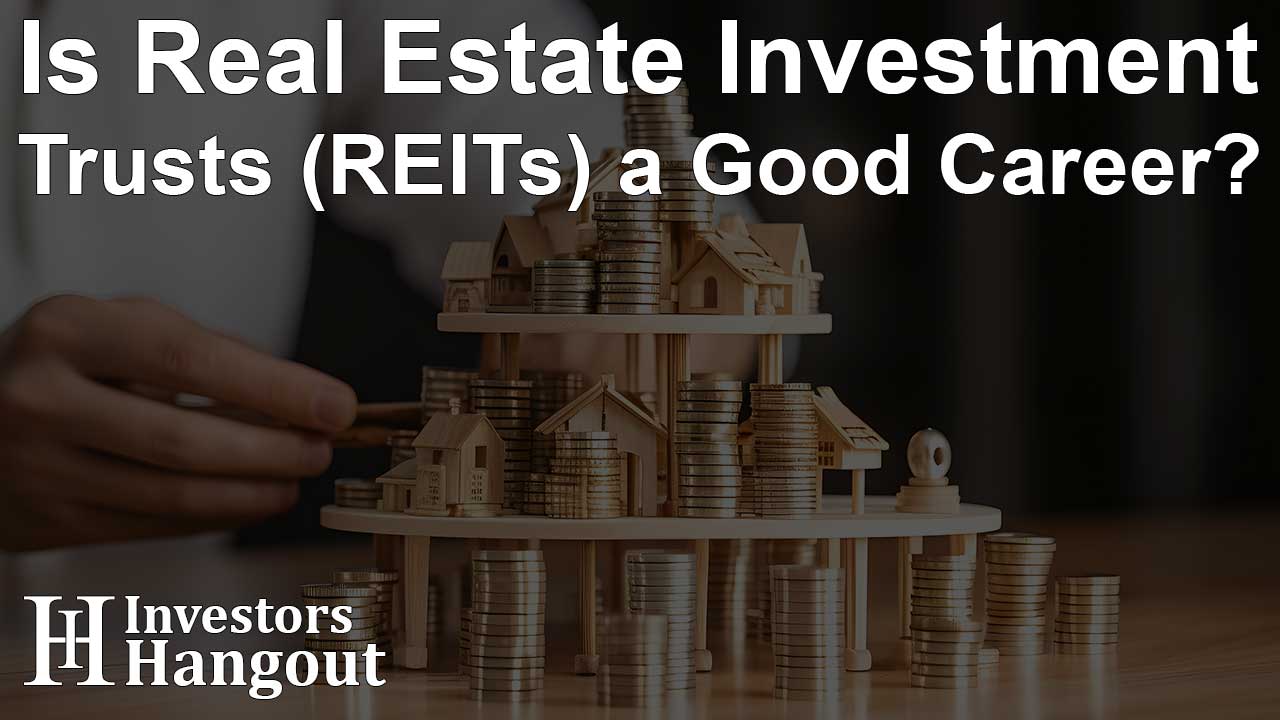 Is Real Estate Investment Trusts (REITs) a Good Career? - Article Image