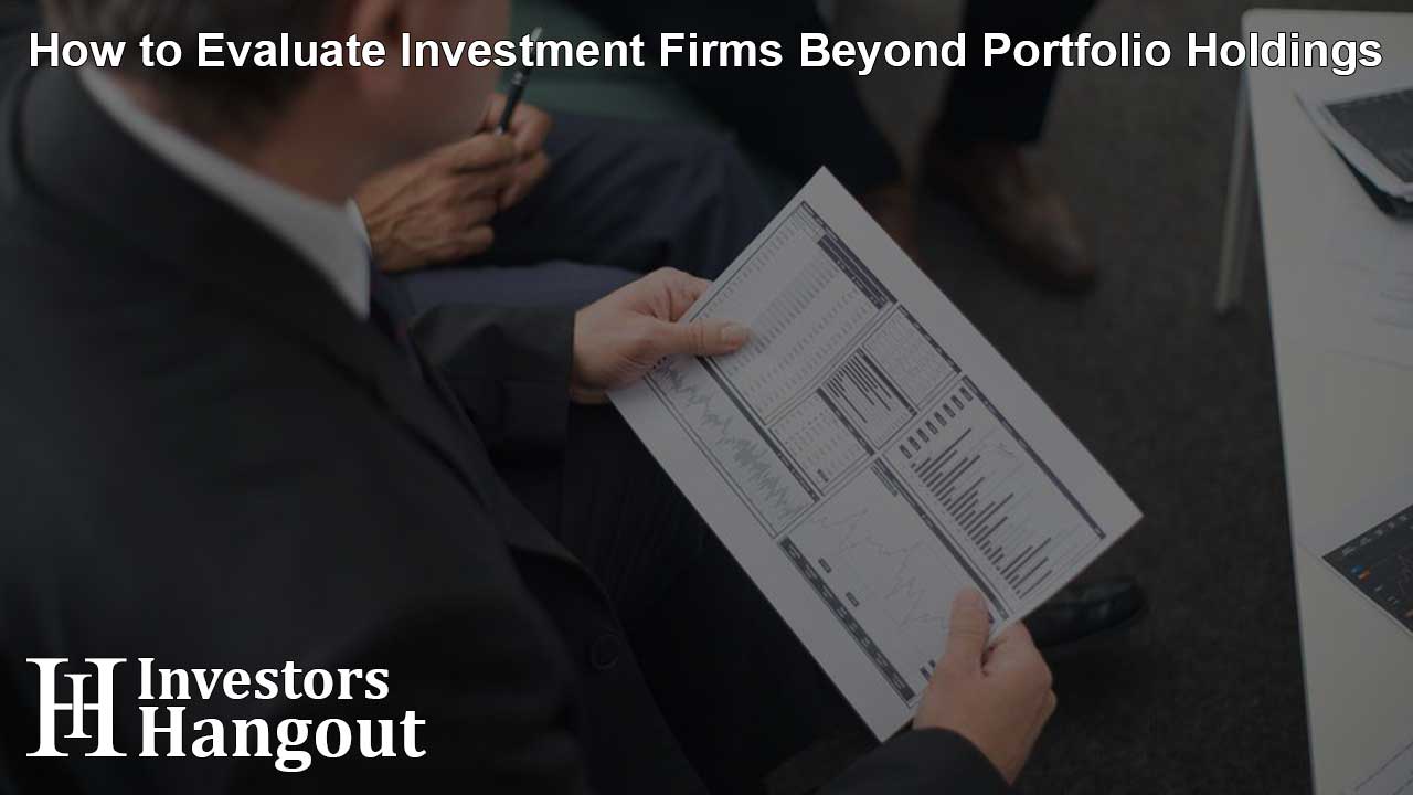 How to Evaluate Investment Firms Beyond Portfolio Holdings