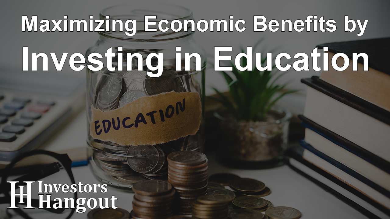 Maximizing Economic Benefits by Investing in Education