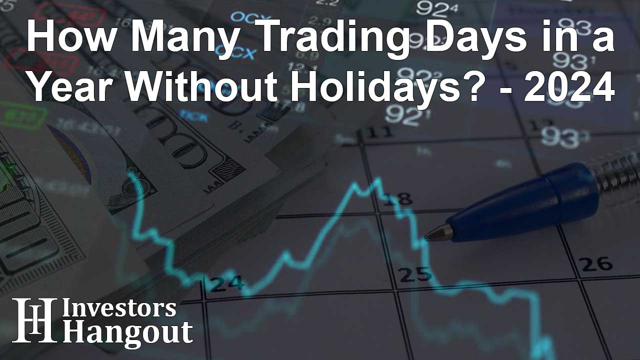 How Many Trading Days in a Year Without Holidays? - 2024