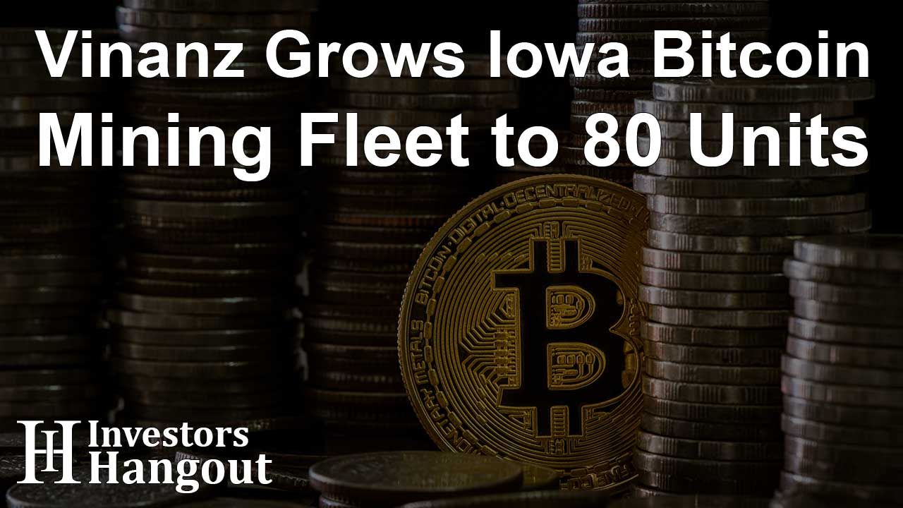 Vinanz Grows Iowa Bitcoin Mining Fleet to 80 Units