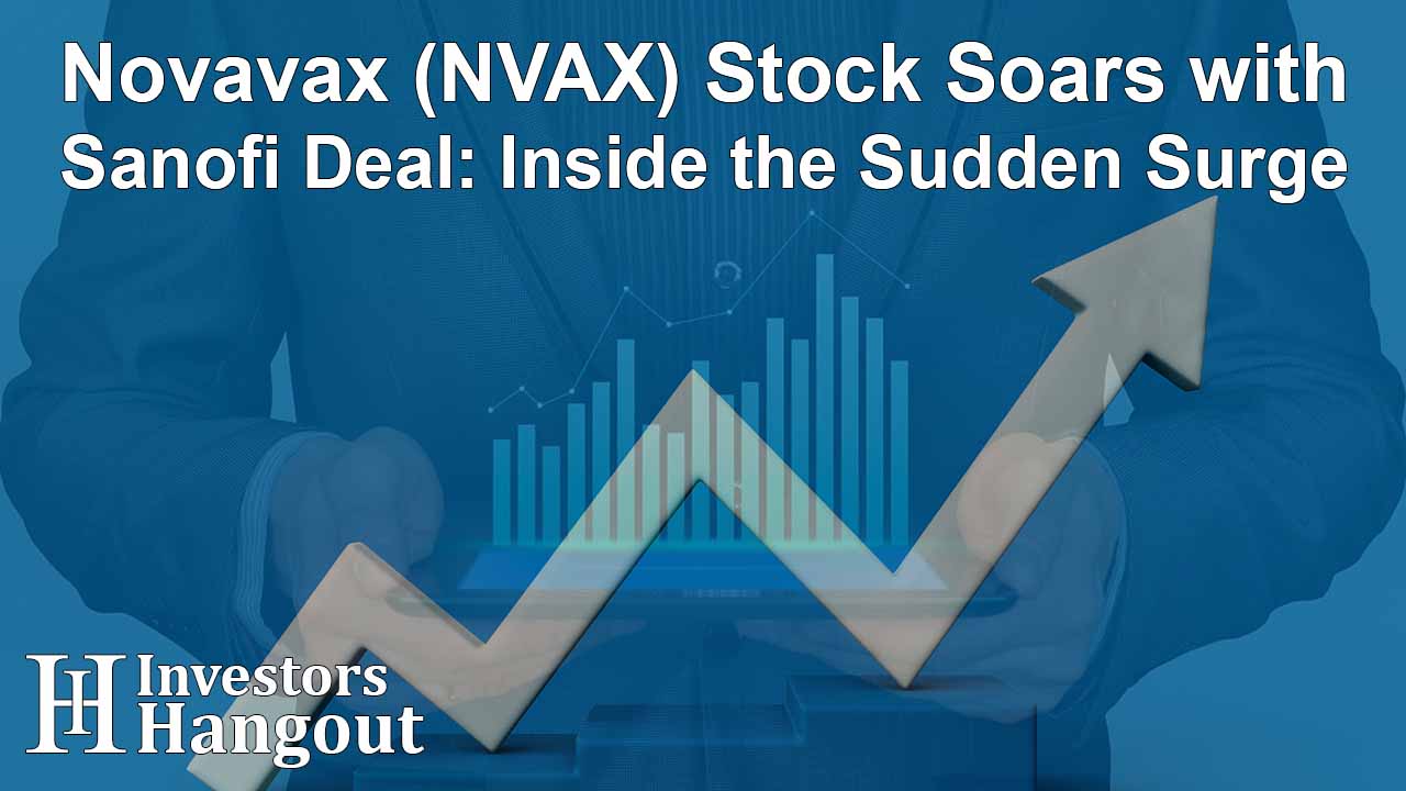 Novavax (NVAX) Stock Soars with Sanofi Deal: Inside the Sudden Surge