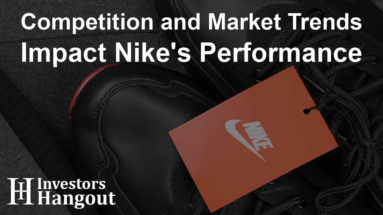 Competition and Market Trends Impact Nike's Performance