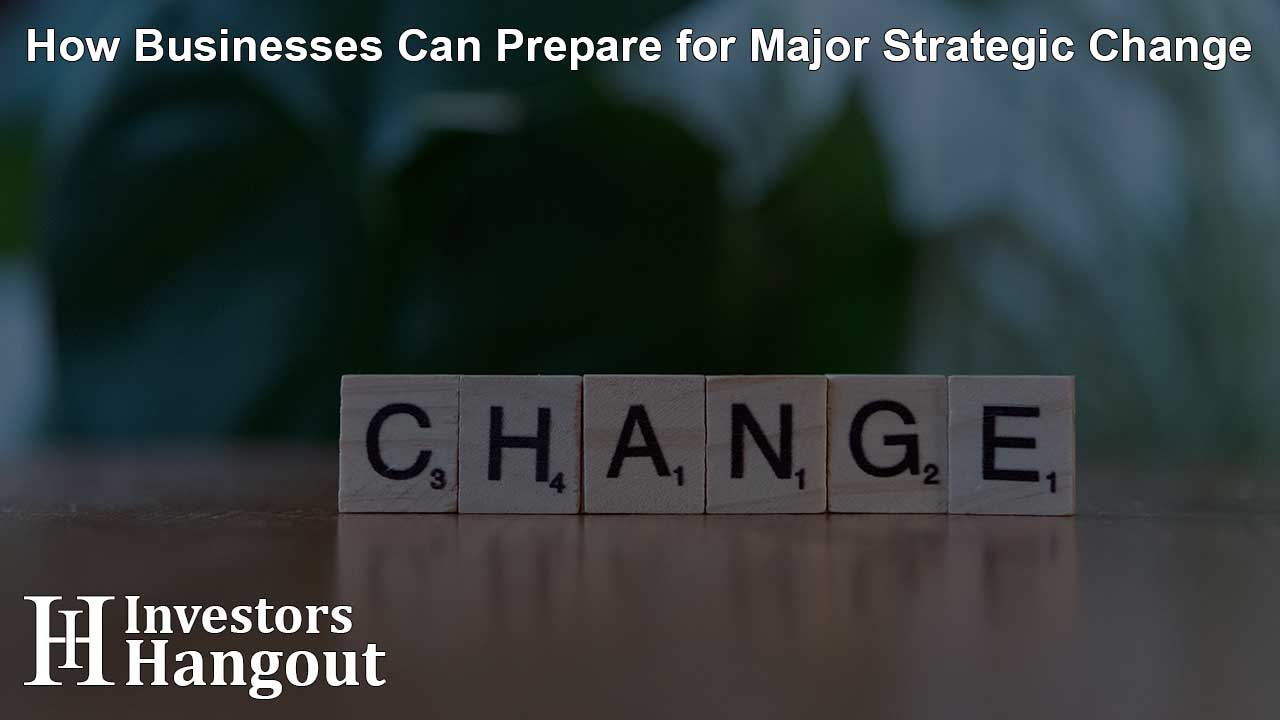 How Businesses Can Prepare for Major Strategic Change