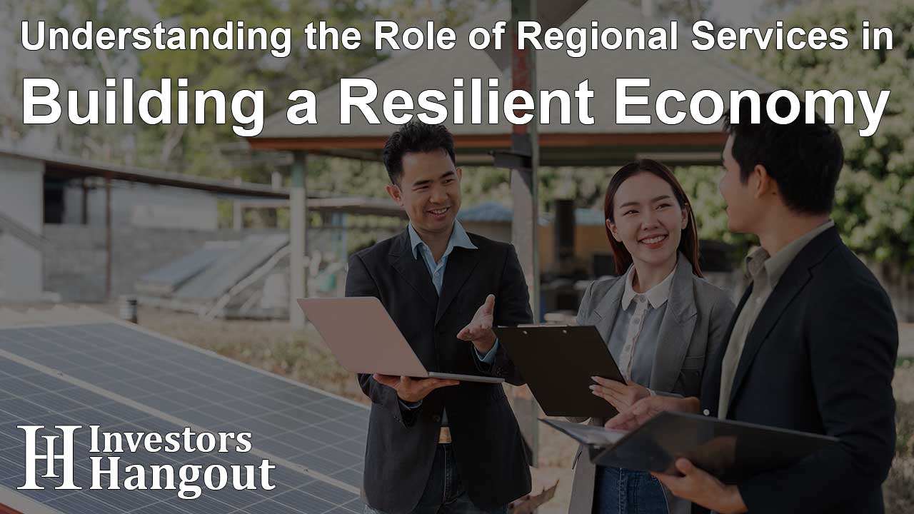 Understanding the Role of Regional Services in Building a Resilient Economy