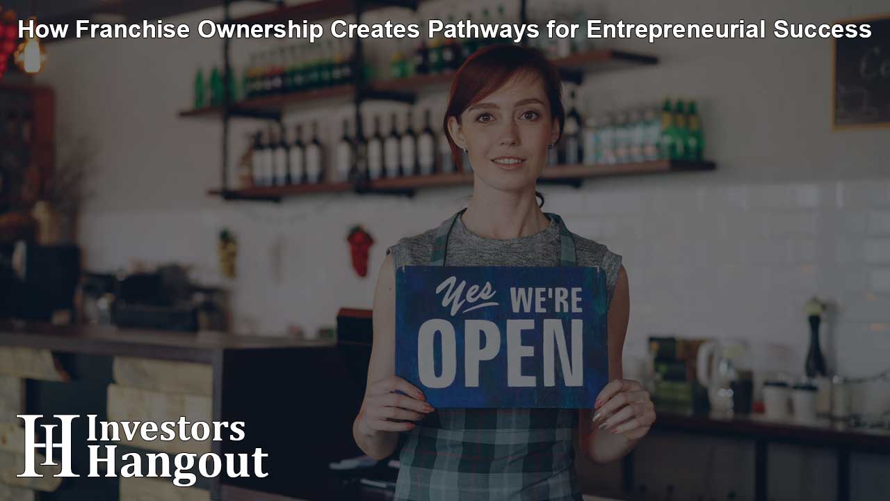 How Franchise Ownership Creates Pathways for Entrepreneurial Success
