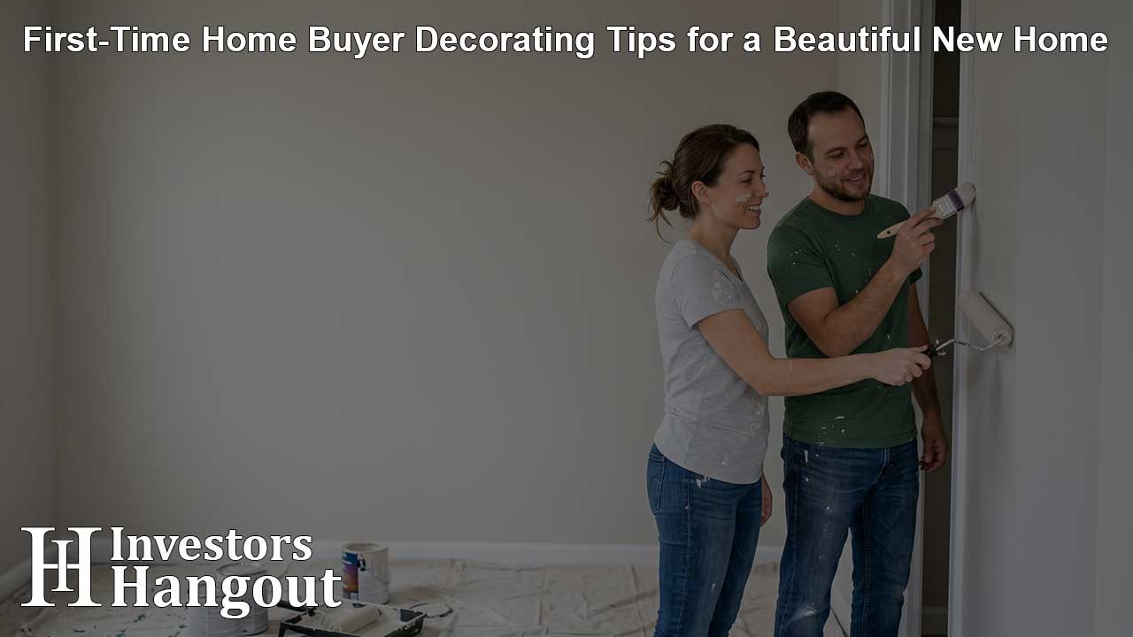 First-Time Home Buyer Decorating Tips for a Beautiful New Home