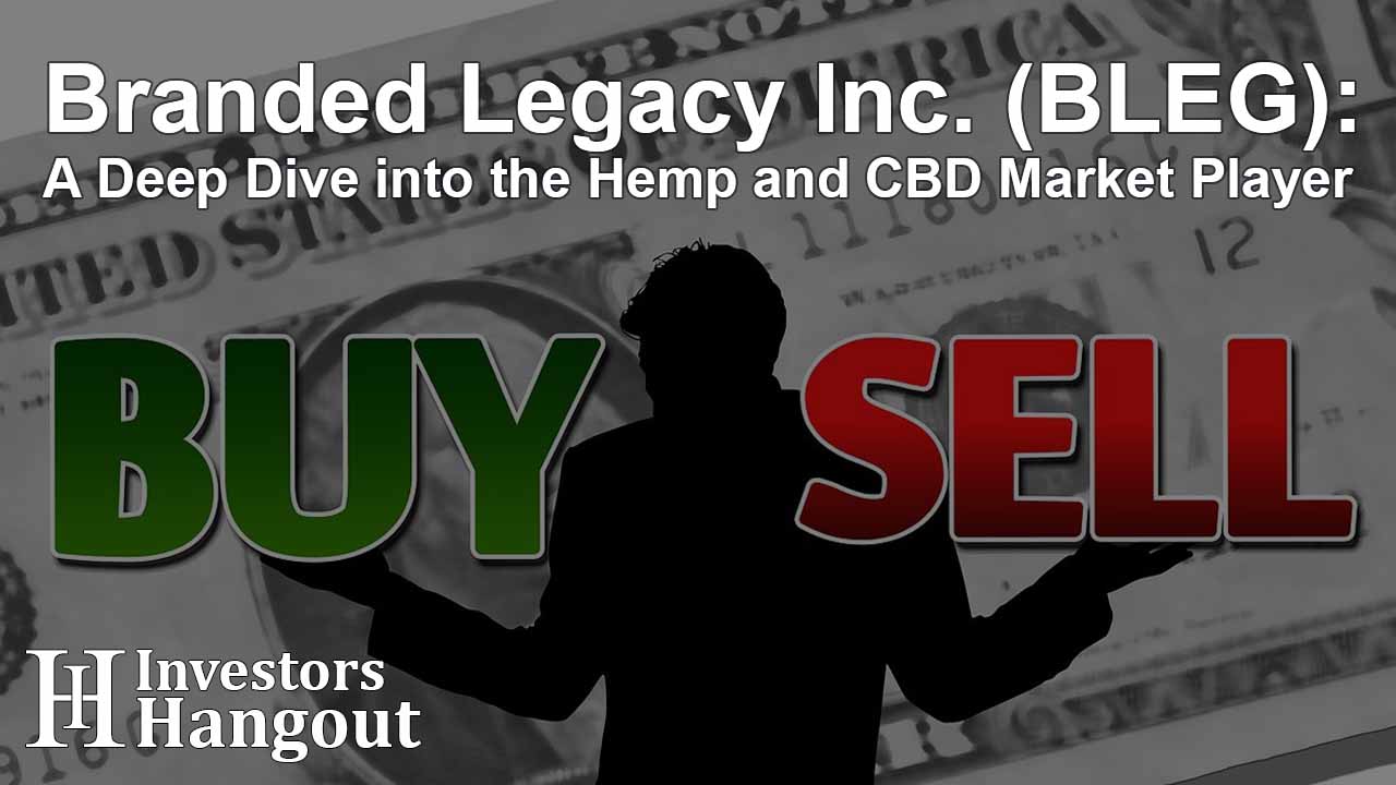 Branded Legacy Inc. (BLEG): A Deep Dive into the Hemp and CBD Market Player