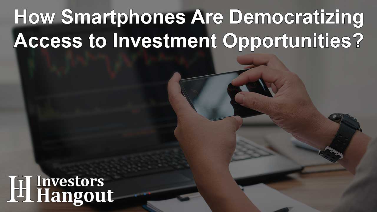 How Smartphones Are Democratizing Access to Investment Opportunities? - Article Image