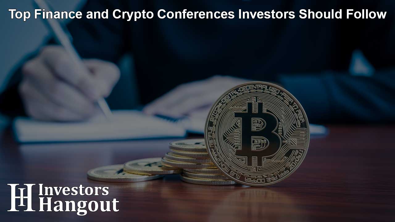 Top Finance and Crypto Conferences Investors Should Follow