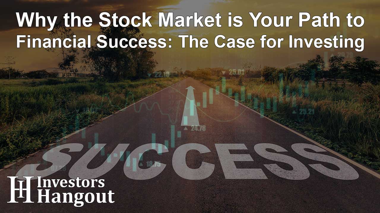 Why the Stock Market is Your Path to Financial Success: The Case for Investing - Article Image