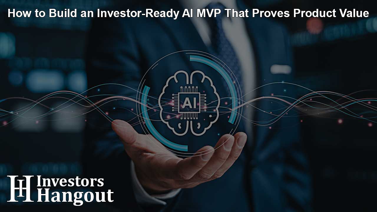 How to Build an Investor-Ready AI MVP That Proves Product Value