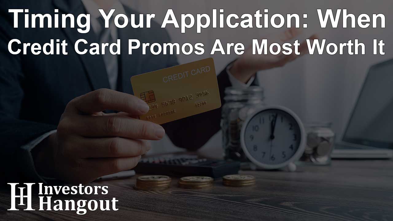 Timing Your Application: When Credit Card Promos Are Most Worth It