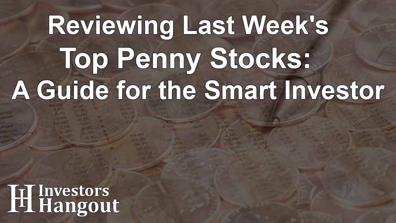 Reviewing Last Week's Top Penny Stocks: A Guide for the Smart Investor - Article Image