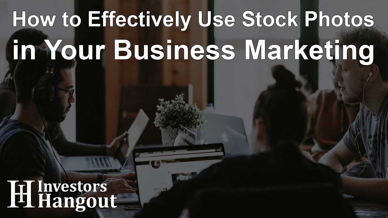 How to Effectively Use Stock Photos in Your Business Marketing - Article Image