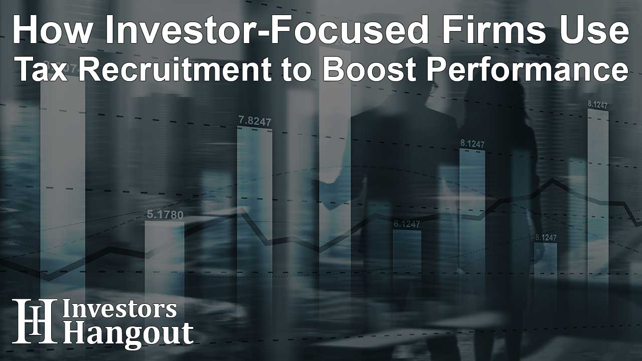 How Investor-Focused Firms Use Tax Recruitment to Boost Performance