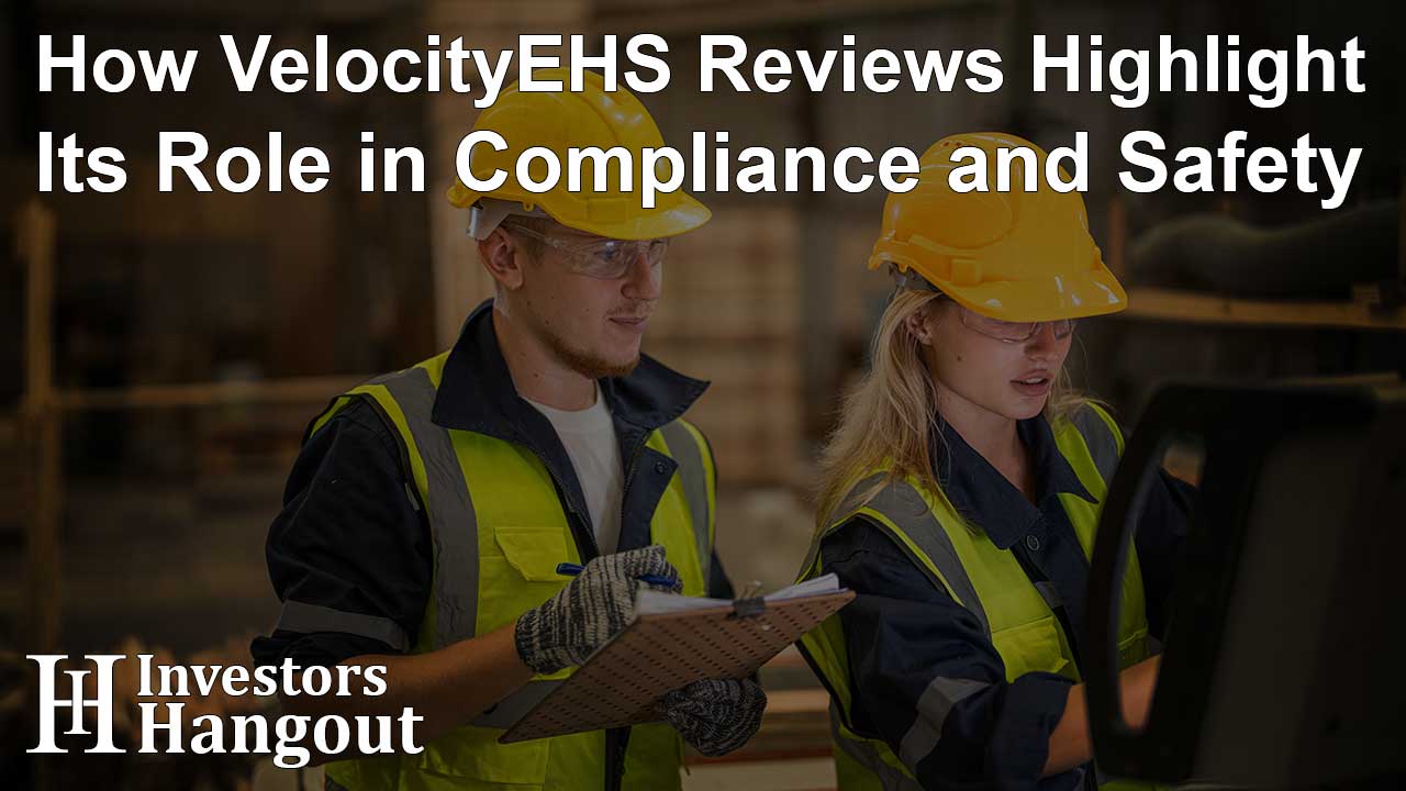 How VelocityEHS Reviews Highlight Its Role in Compliance and Safety