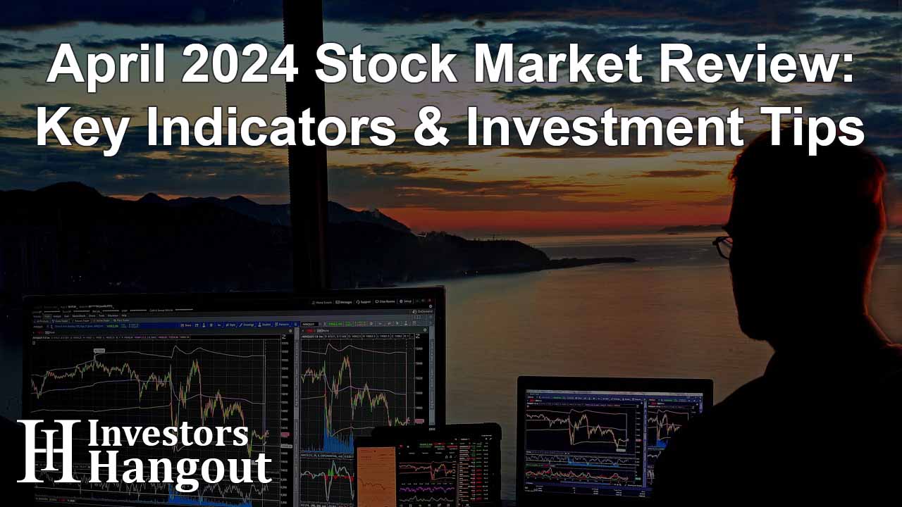 April 2024 Stock Market Review: Key Indicators & Investment Tips