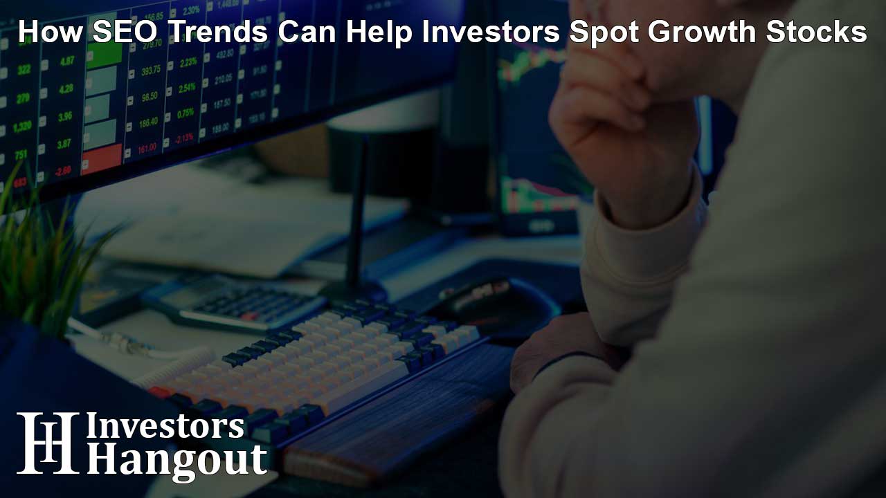 How SEO Trends Can Help Investors Spot Growth Stocks