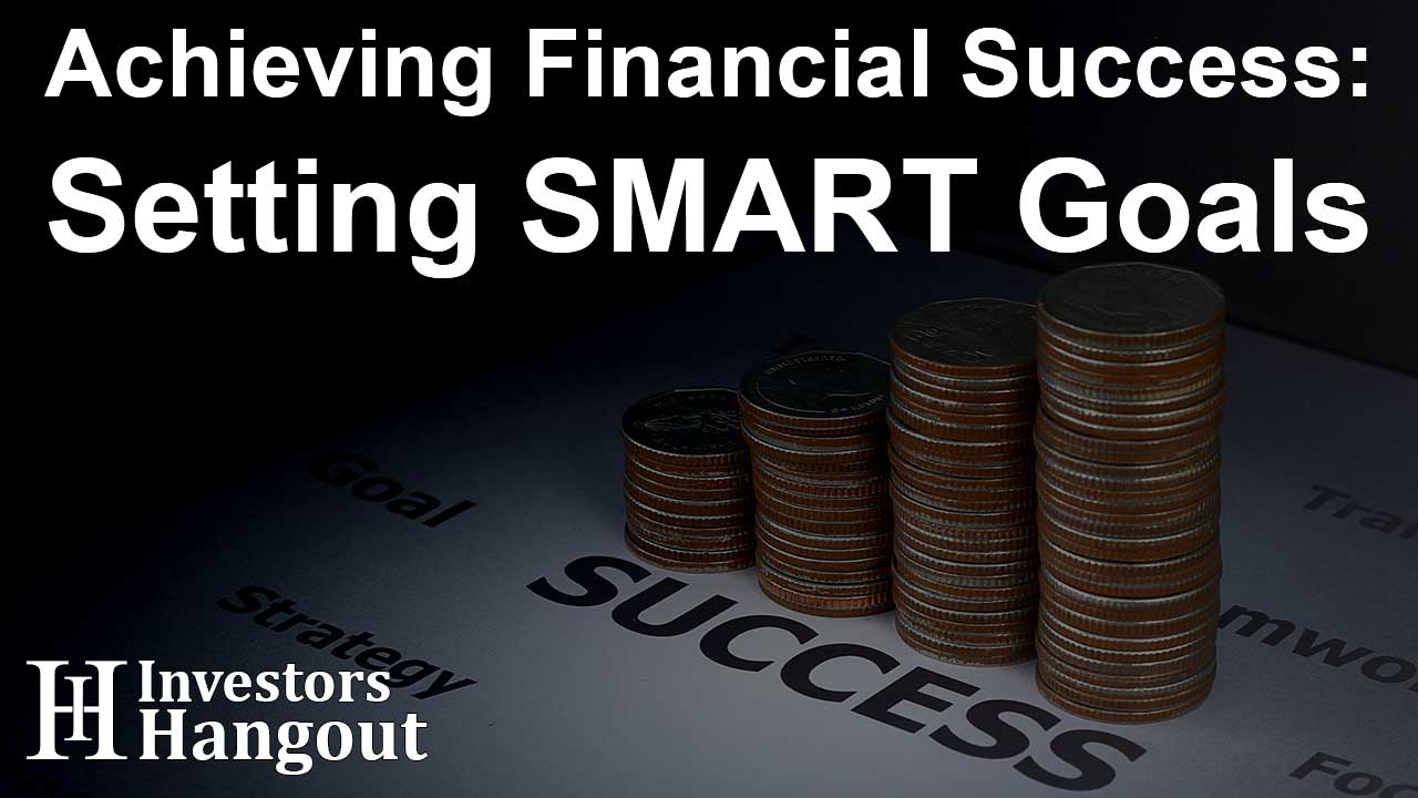 Achieving Financial Success: Setting SMART Goals