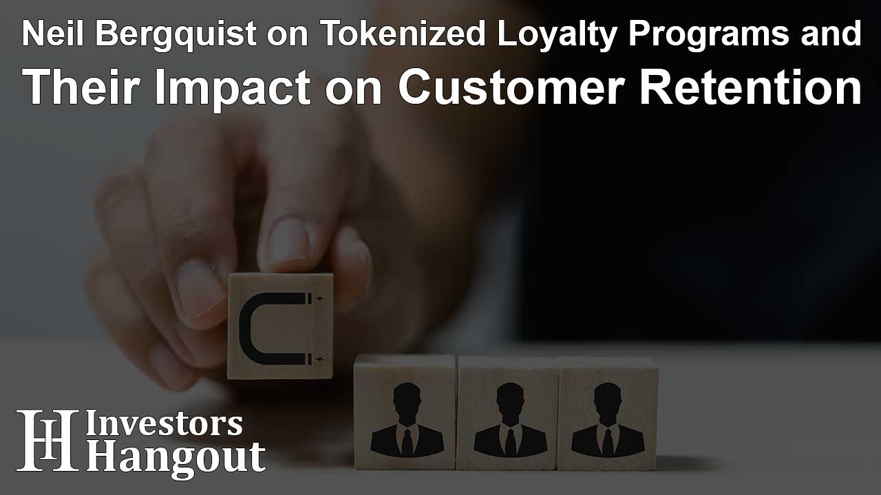 Neil Bergquist on Tokenized Loyalty Programs and Their Impact on Customer Retention - Article Image