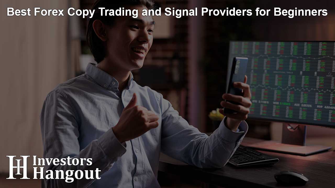 Best Forex Copy Trading and Signal Providers for Beginners