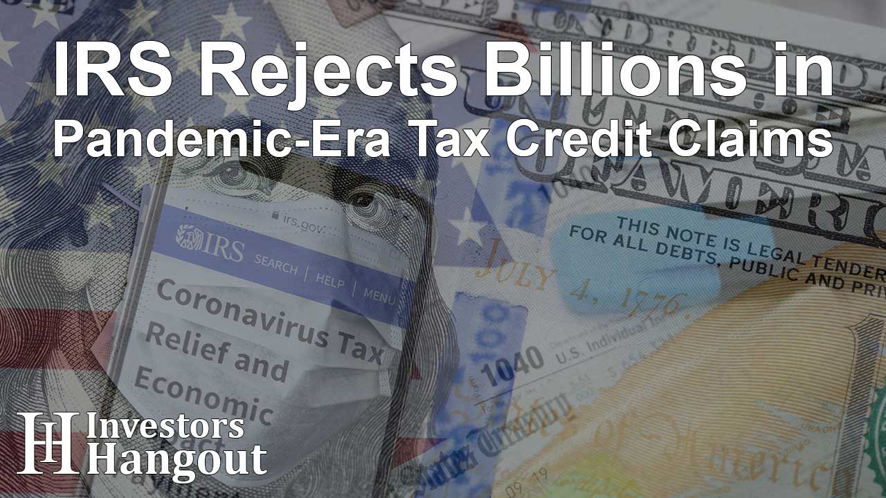 IRS Rejects Billions in Pandemic-Era Tax Credit Claims - Article Image
