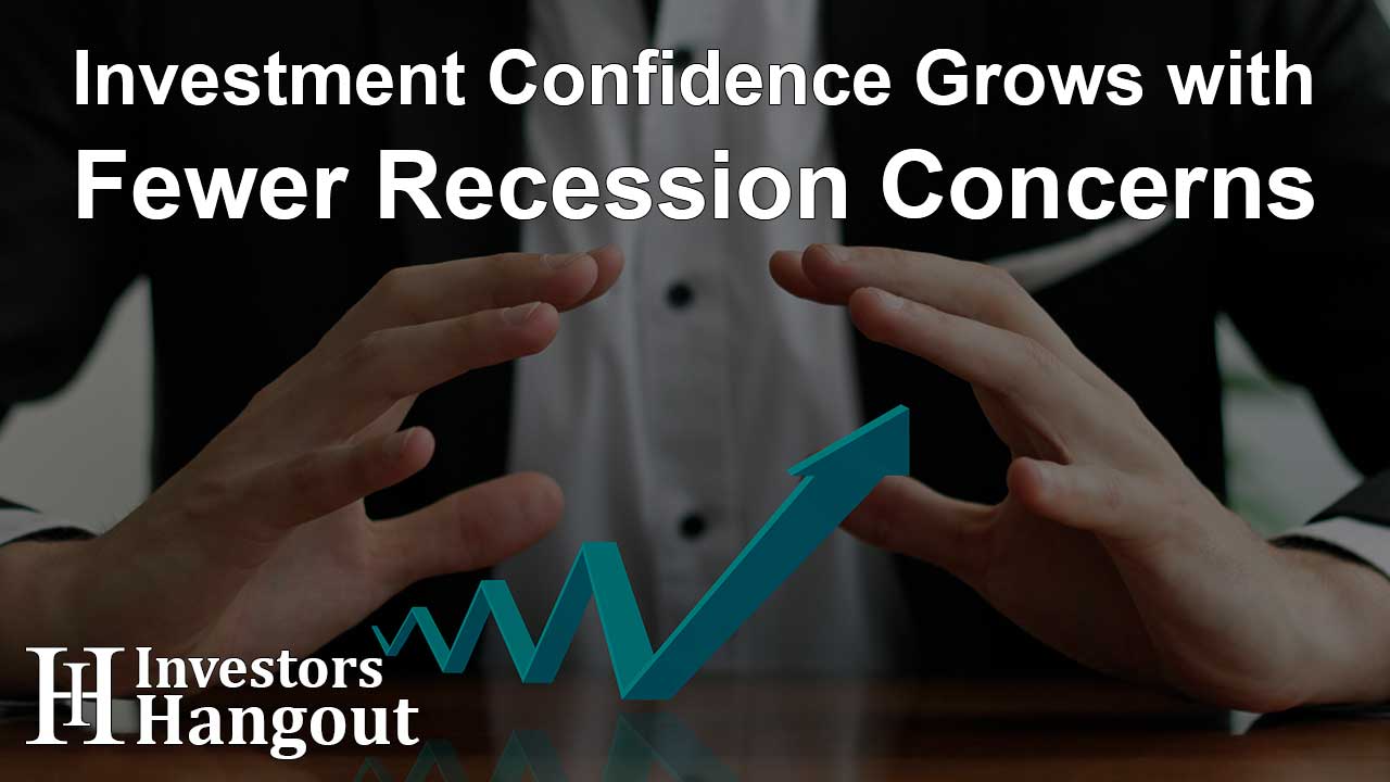 Investment Confidence Grows with Fewer Recession Concerns