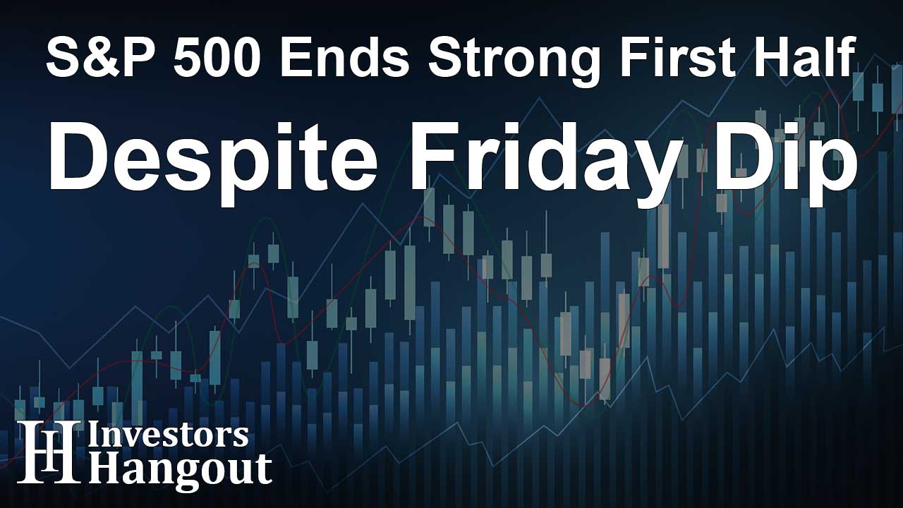 S&P 500 Ends Strong First Half Despite Friday Dip - Article Image