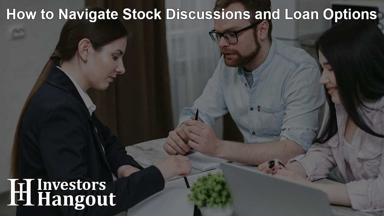 How to Navigate Stock Discussions and Loan Options
