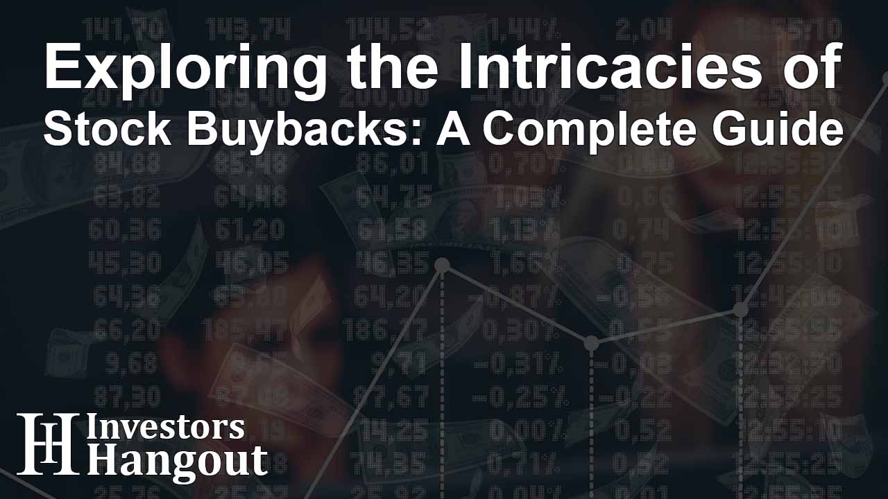 Exploring the Intricacies of Stock Buybacks: A Complete Guide