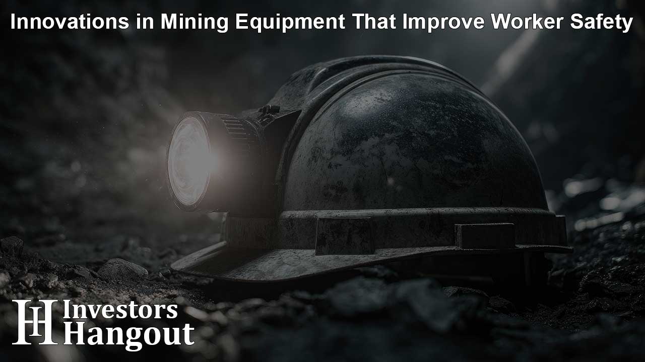 Innovations in Mining Equipment That Improve Worker Safety
