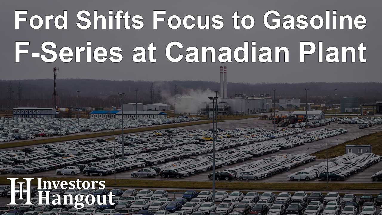 Ford Shifts Focus to Gasoline F-Series at Canadian Plant