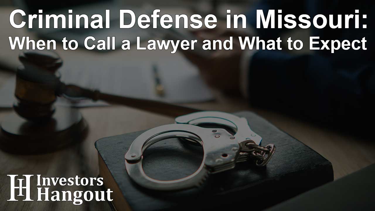 Criminal Defense in Missouri: When to Call a Lawyer and What to Expect - Article Image