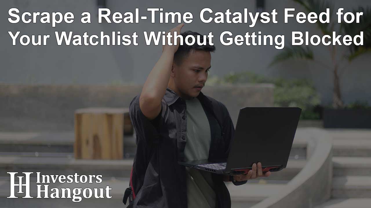 Scrape a Real-Time Catalyst Feed for Your Watchlist Without Getting Blocked