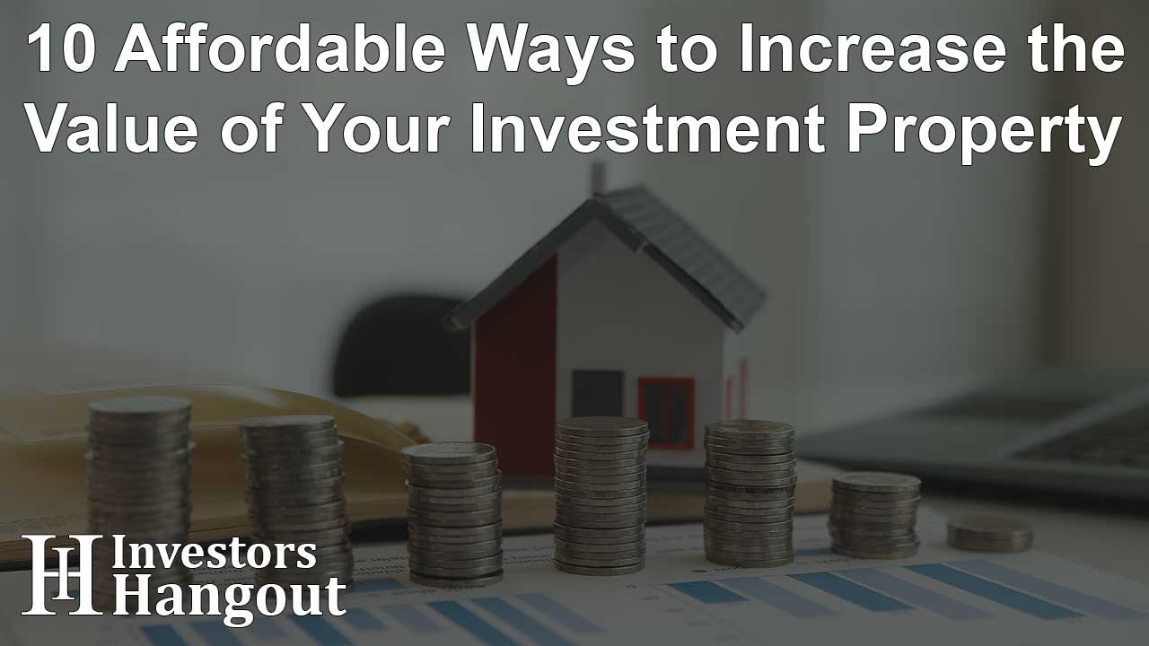 10 Affordable Ways to Increase the Value of Your Investment Property