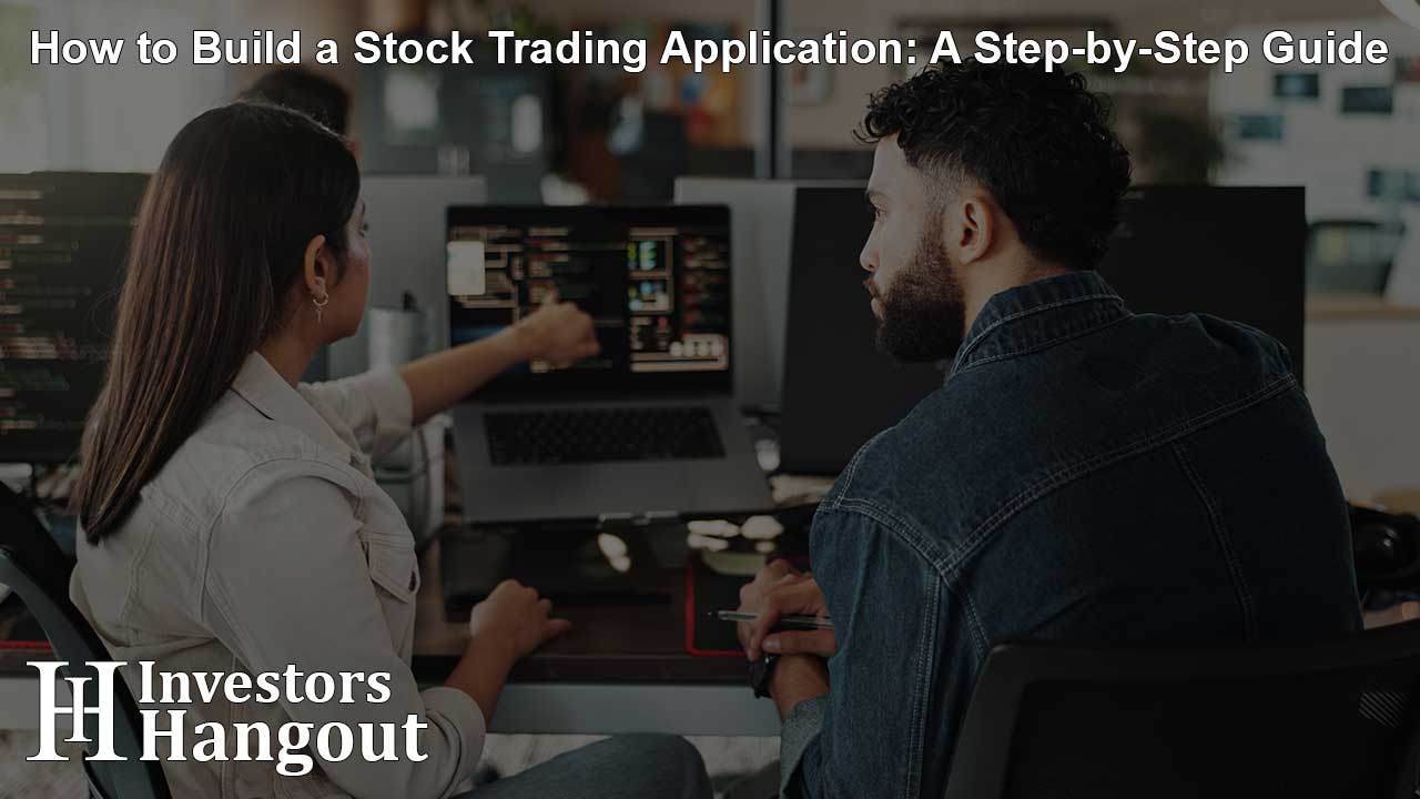 How to Build a Stock Trading Application: A Step-by-Step Guide