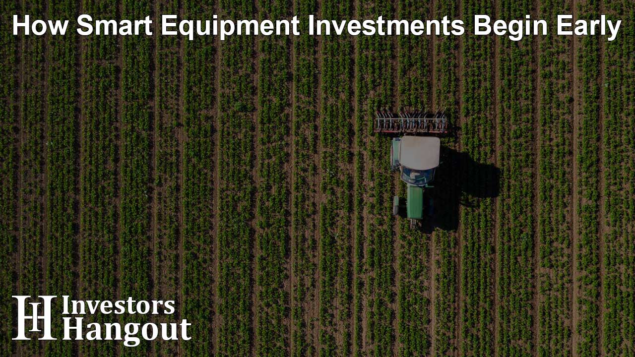 How Smart Equipment Investments Begin Early