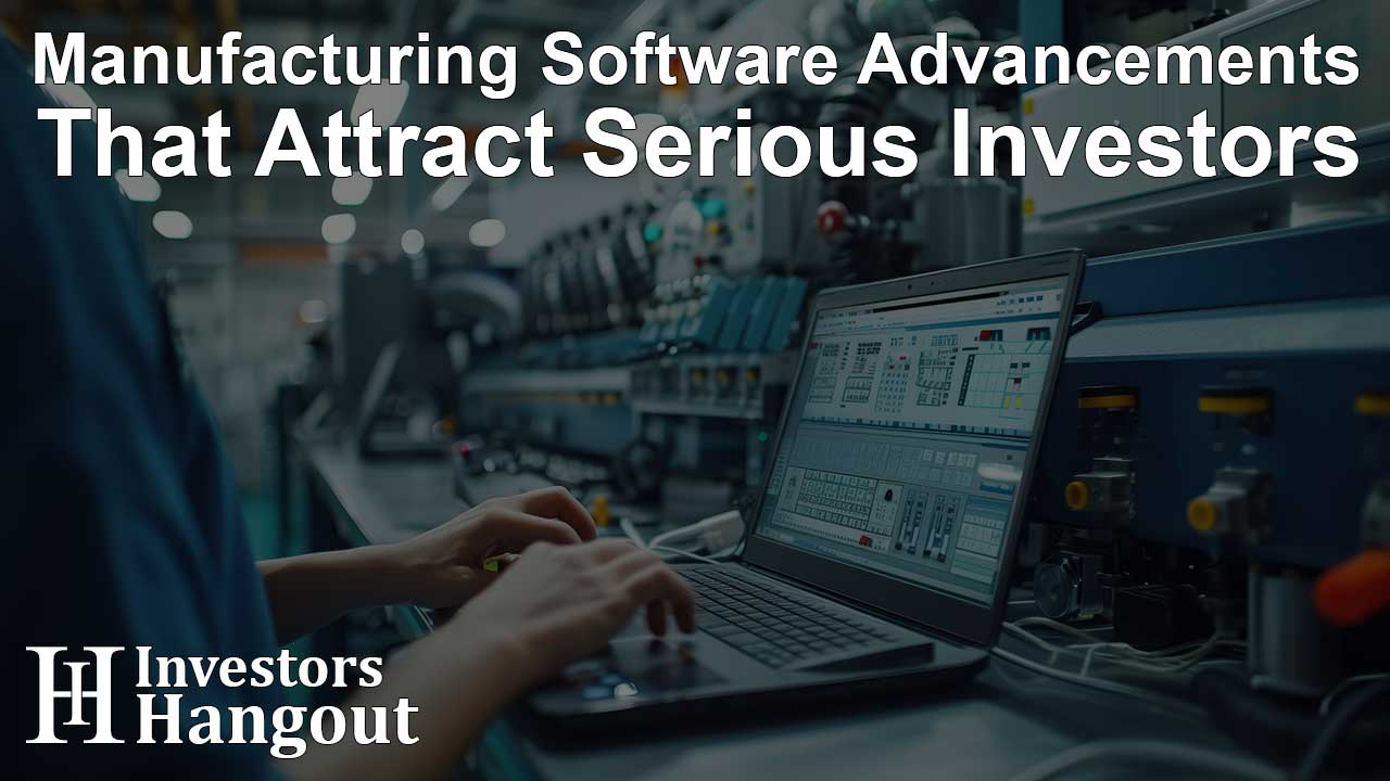 Manufacturing Software Advancements That Attract Serious Investors - Article Image