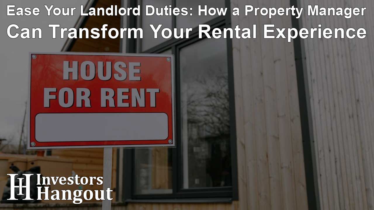 Ease Your Landlord Duties: How a Property Manager Can Transform Your Rental Experience