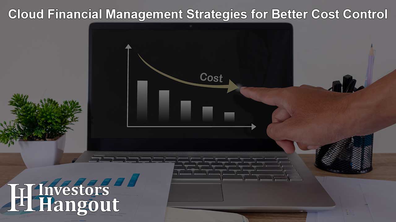 Cloud Financial Management Strategies for Better Cost Control