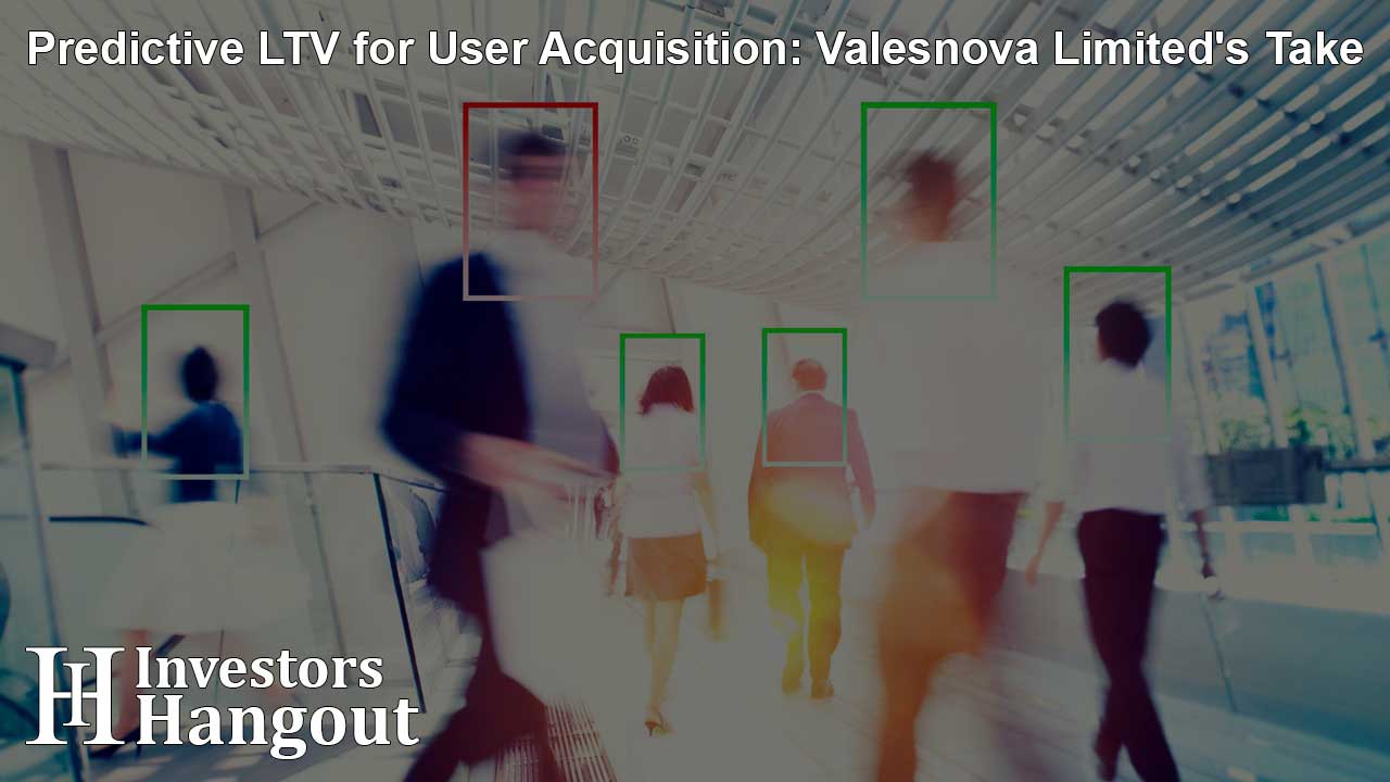 Predictive LTV for User Acquisition: Valesnova Limited's Take