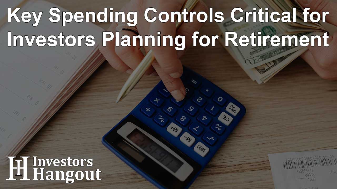 Key Spending Controls Critical for Investors Planning for Retirement - Article Image