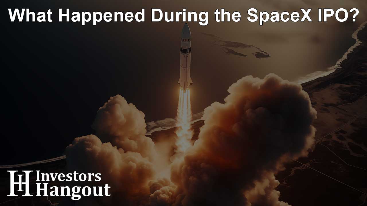 What Happened During the SpaceX IPO?