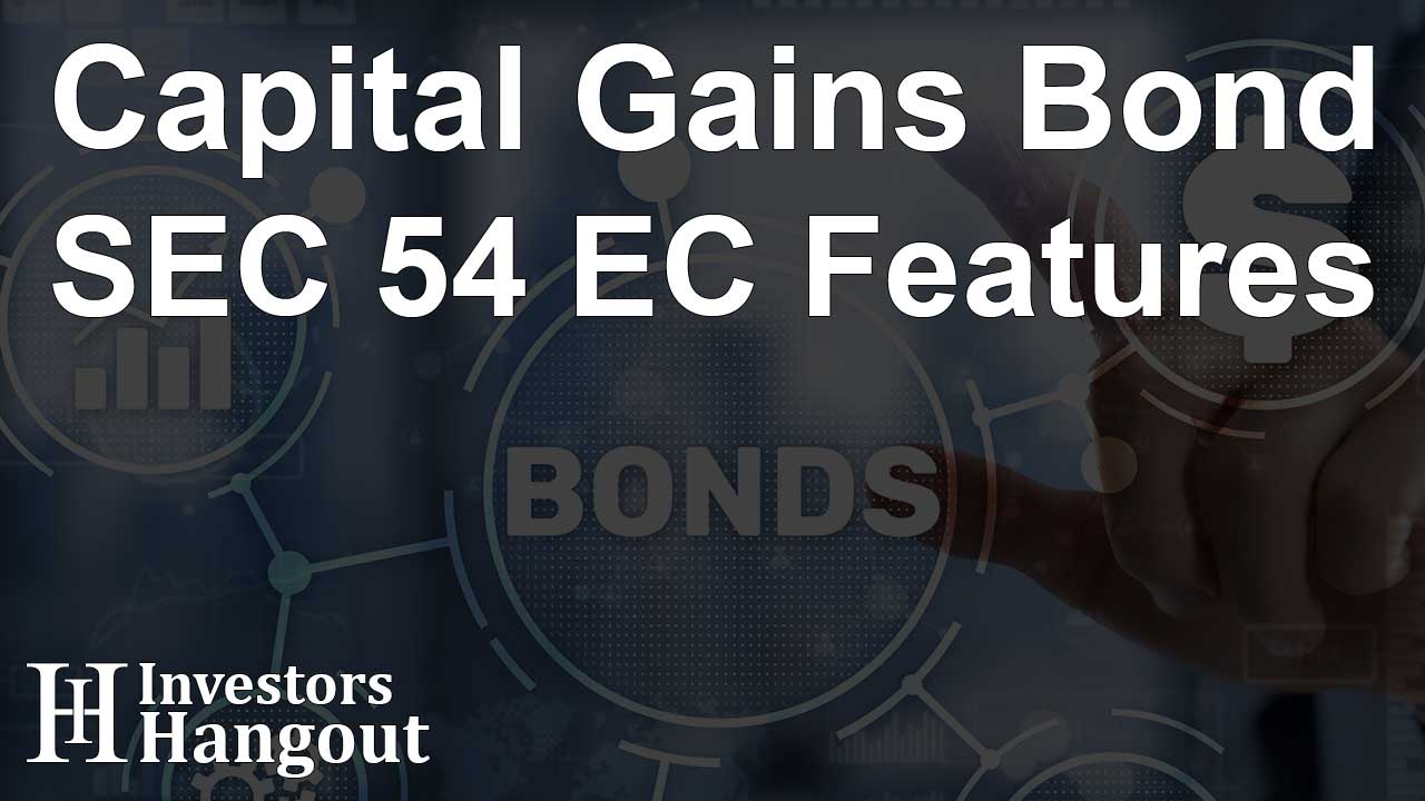 Capital Gains Bond – SEC 54 EC Features