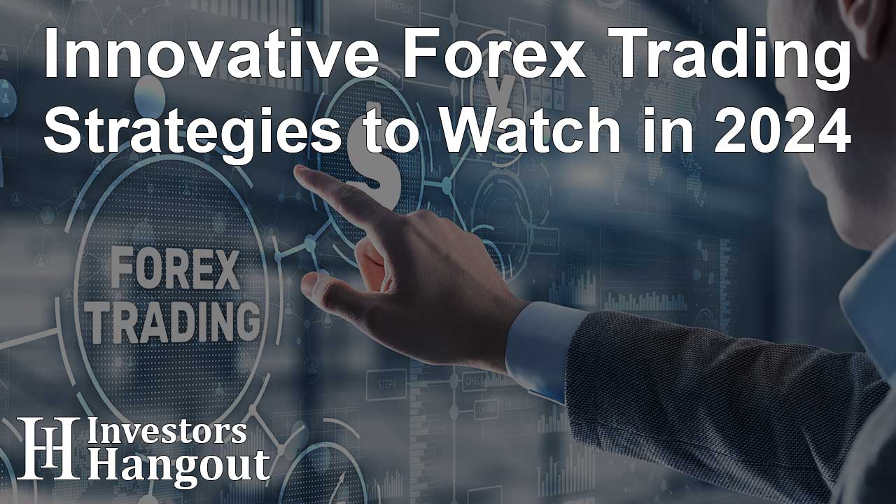 Innovative Forex Trading Strategies to Watch in 2024 - Article Image
