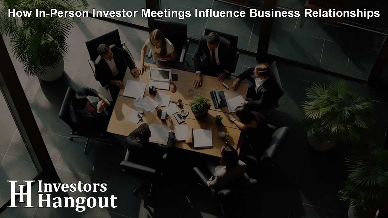 How In-Person Investor Meetings Influence Business Relationships