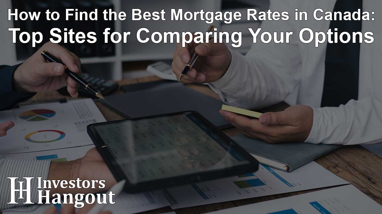 How to Find the Best Mortgage Rates in Canada: Top Sites for Comparing Your Options