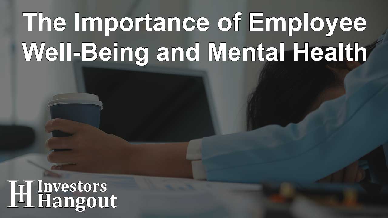 The Importance of Employee Well-Being and Mental Health
