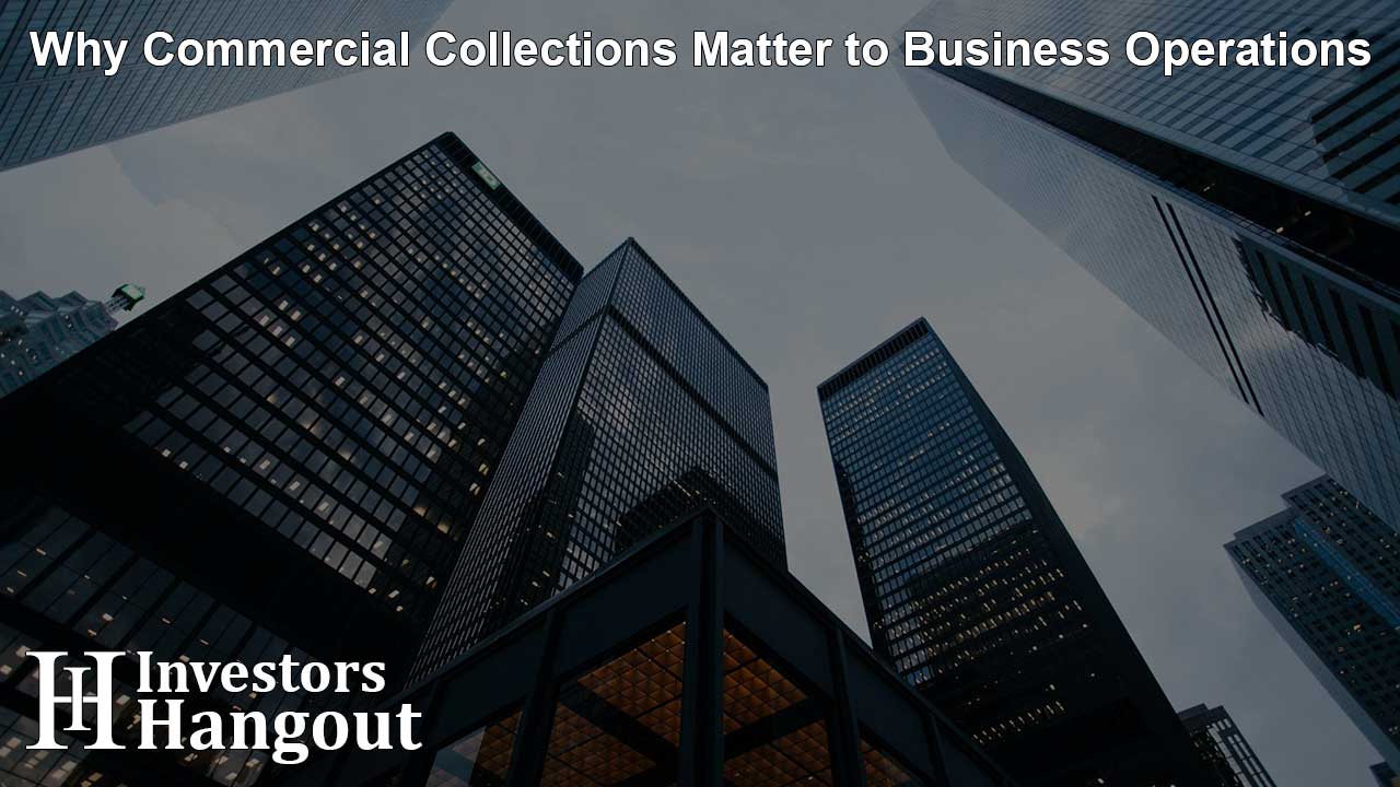 Why Commercial Collections Matter to Business Operations